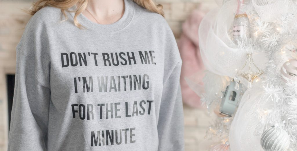 Dont Rush Me Im Waiting For the Last Minute sweater - Christmas gift ideas for her - Cozy Christmas gifts 